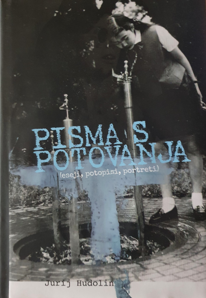 JURIJ HUDOLIN – PISMA S POTOVANJA, ESEJI, POTOPISI, PORTRETI
