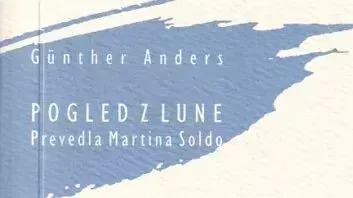 Gunther Anders: Pogled z Lune : premišljevanja o vesoljskih poletih