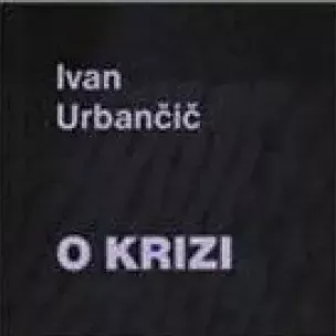 Komentar h knjigi Ivana Urbančiča: O krizi (Marko Jelinčič)