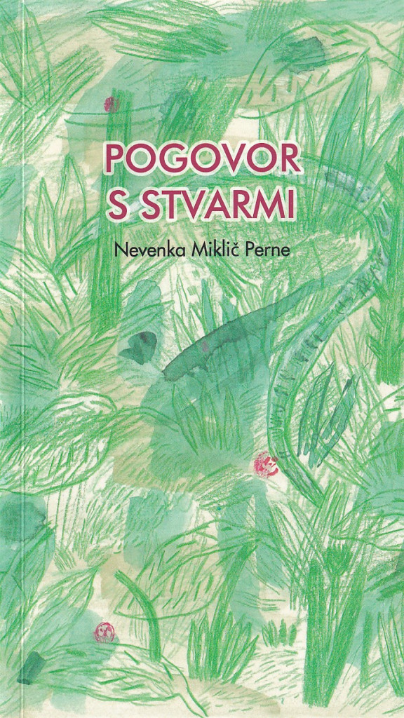 NEVENKA MIKLIČ PERNE, POGOVOR S STVARMI, MARIBOR: KULTURNI CENTER MARIBOR