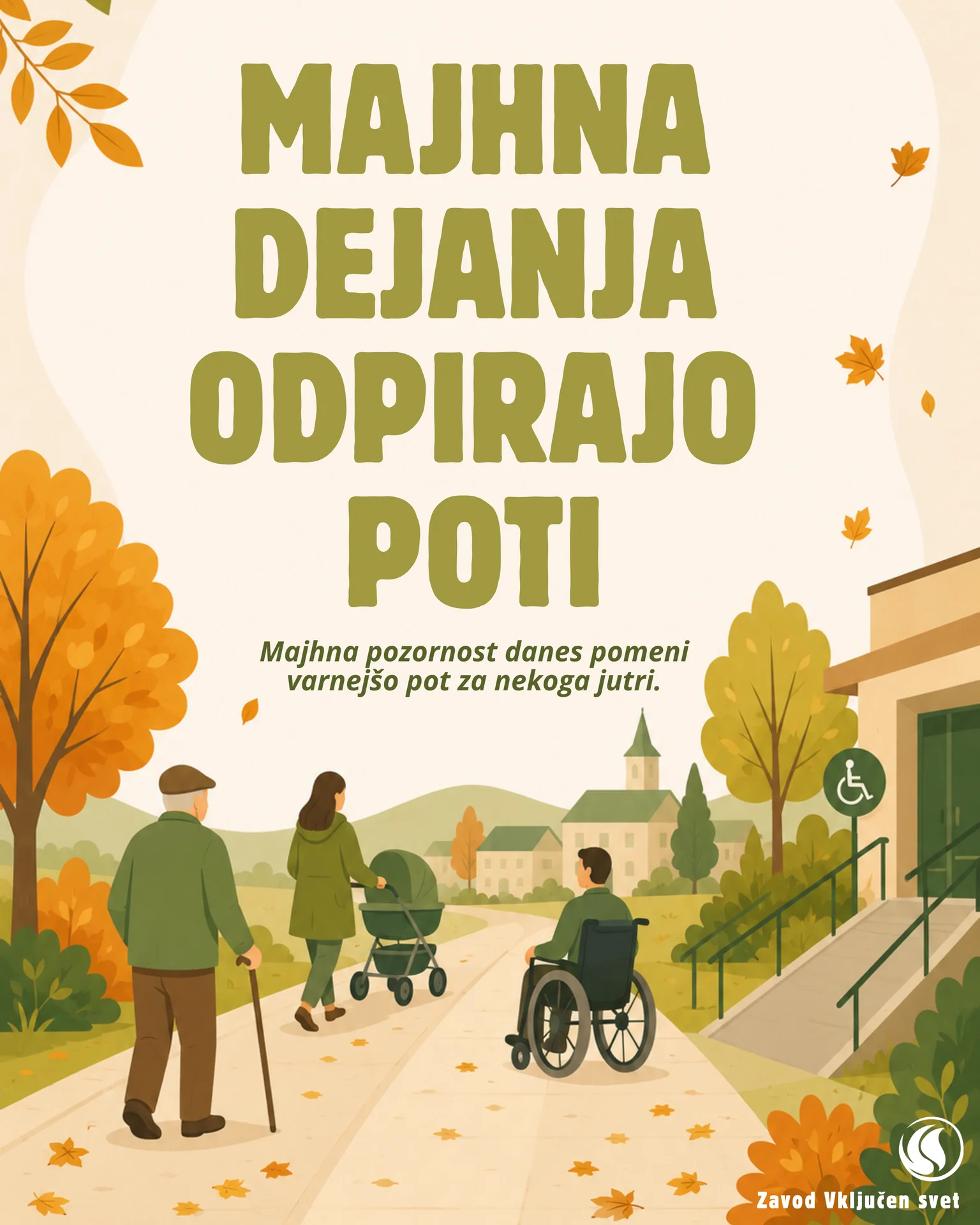 Ilustracija jesenske poti: starejši moški s palico, mama z otroškim vozičkom in moški na invalidskem vozičku ob klančini do javne ustanove. Napis na grafiki: Majhna dejanja odpirajo poti. Majhna pozornost danes pomeni varnejšo pot za nekoga jutri.